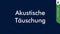 Was ist eine akustische Täuschung?
