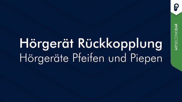 Hörgerät Rückkopplung - Hörgeräte pfeifen und piepen | MySecondEar