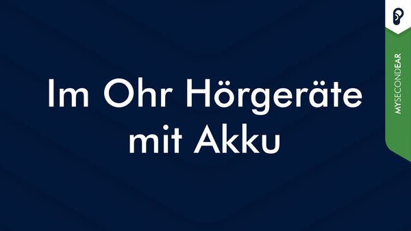 Im Ohr Hörgeräte mit Akku | MySecondEar