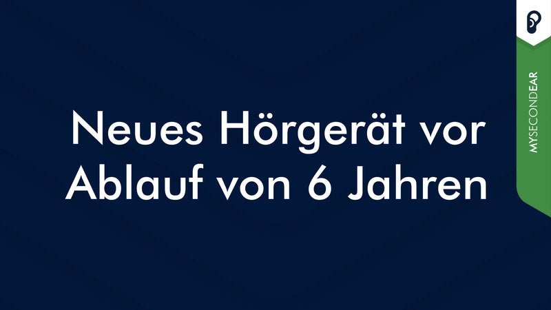 Neues Hörgerät vor Ablauf von 6 Jahren