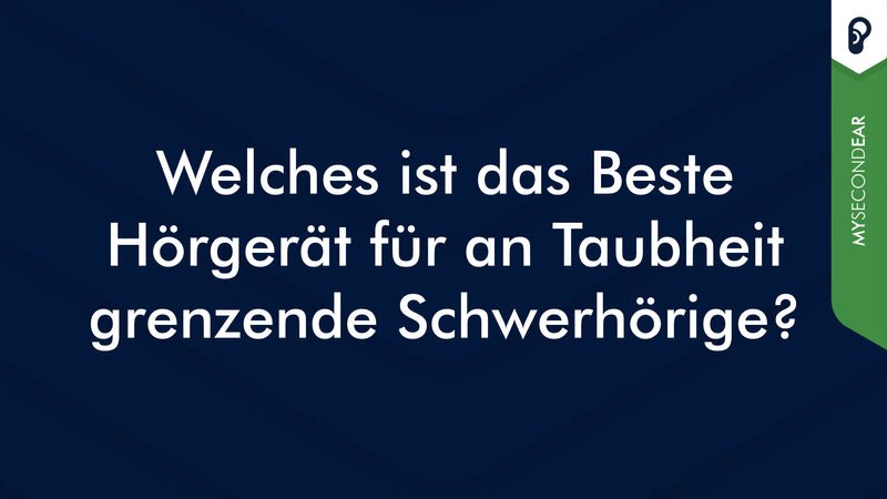 Welches ist das beste Hörgerät für an Taubheit grenzende Schwerhörige?
